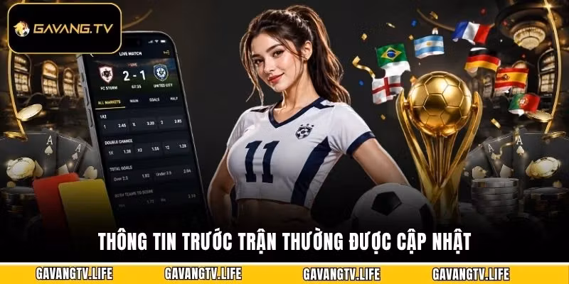 Thông tin trước trận thường được cập nhật