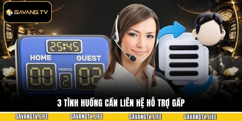 3 tình huống cần liên hệ hỗ trợ gấp