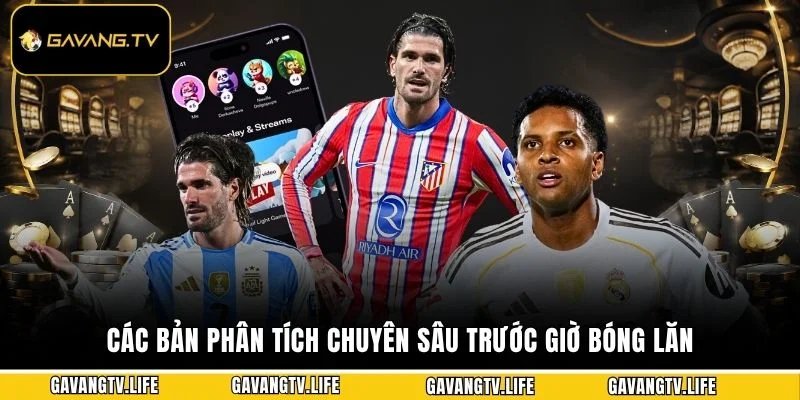 Các bản phân tích chuyên sâu trước giờ bóng lăn
