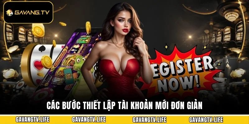 Các bước thiết lập tài khoản mới đơn giản