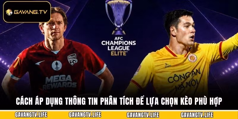 Cách áp dụng thông tin phân tích để lựa chọn kèo phù hợp