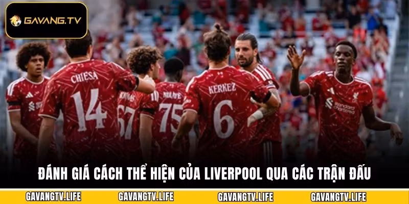 Đánh giá cách thể hiện của Liverpool qua các trận đấu