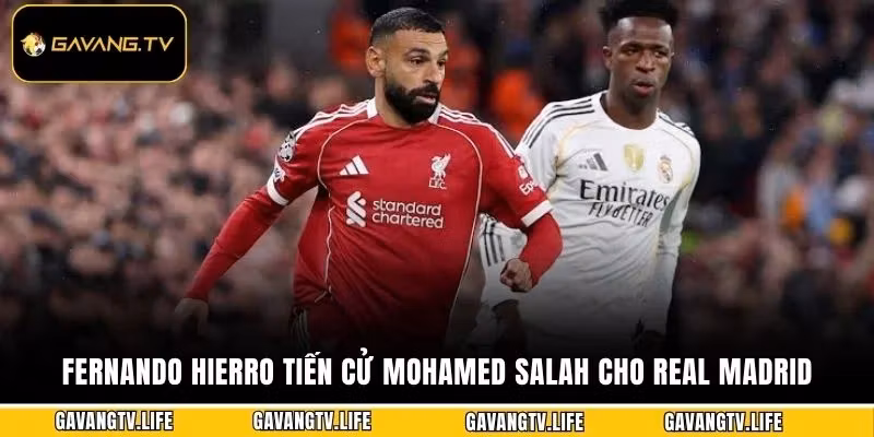 Fernando Hierro Tiến Cử Mohamed Salah