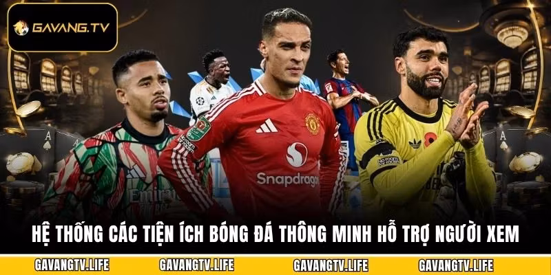 Hệ thống các tiện ích bóng đá thông minh hỗ trợ người xem