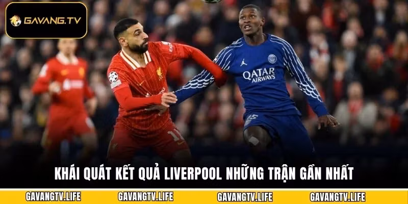 Khái quát kết quả Liverpool những trận gần nhất