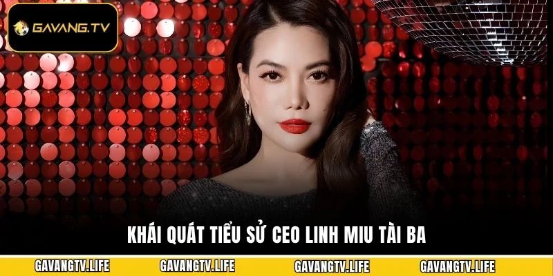 Khái quát tiểu sử CEO Linh Miu tài ba