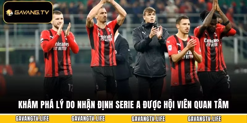 Khám phá lý do nhận định Serie A được hội viên quan tâm