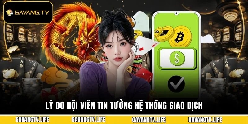 Lý do hội viên tin tưởng hệ thống giao dịch