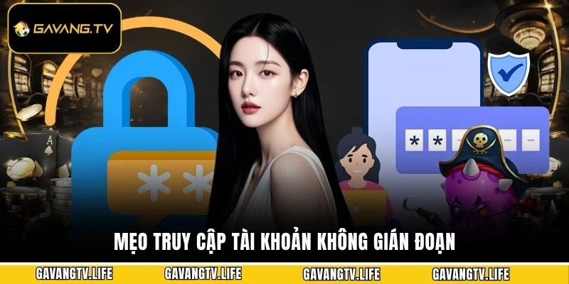 Mẹo truy cập tài khoản không gián đoạn
