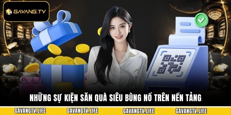 Những sự kiện săn quà siêu bùng nổ trên nền tảng