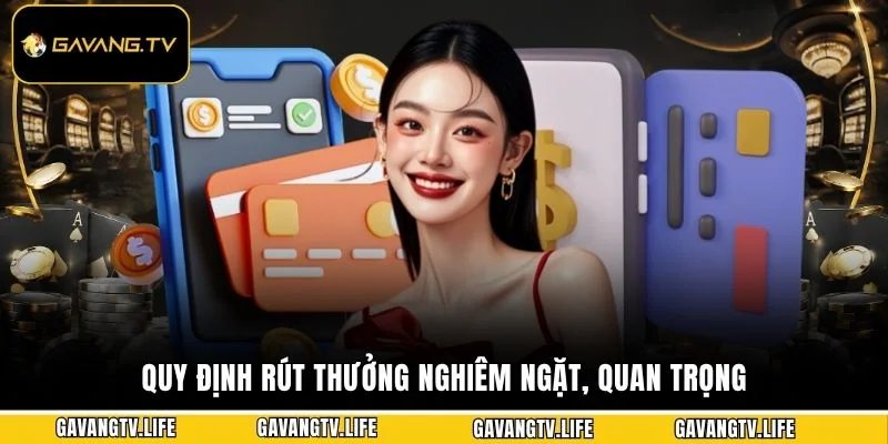 Quy định rút thưởng nghiêm ngặt, quan trọng