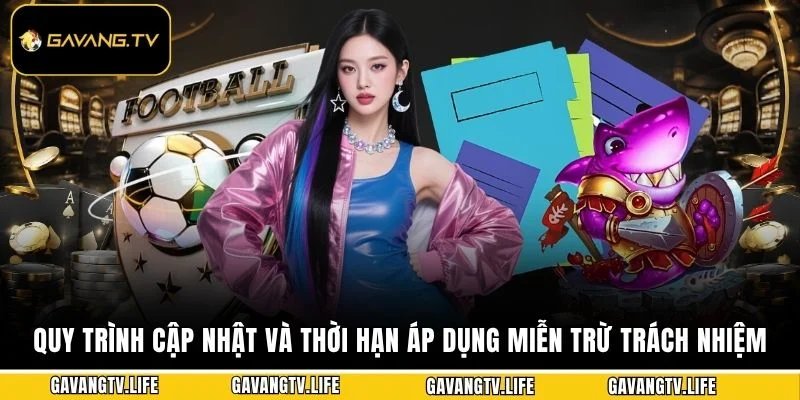 Quy trình cập nhật và thời hạn áp dụng miễn trừ trách nhiệm