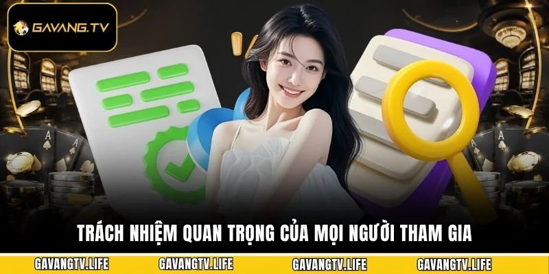 Trách nhiệm quan trọng của mọi người tham gia