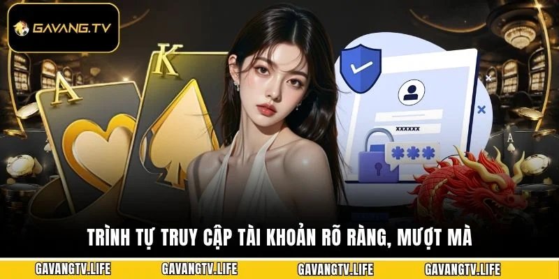 Trình thực truy cập tài khoản rõ ràng, mượt mà